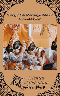 Unity in Silk Marriage Rites in Ancient China - Oriental Publishing