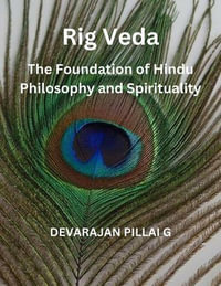 Rig Veda : The Foundation of Hindu Philosophy and Spirituality - DEVARAJAN PILLAI G