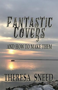Fantastic Covers and How to Make Them : So, You Want to Write series, #2 - Theresa Sneed