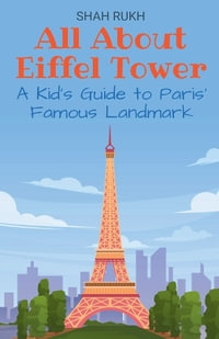 All About Eiffel Tower : A Kid's Guide to Paris' Famous Landmark - Shah Rukh