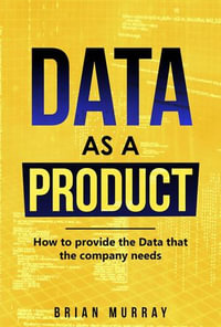 Data as a Product : How to Provide the Data That the Company Needs - Brian Murray