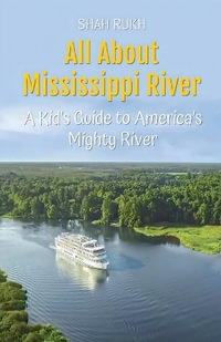 All About Mississippi River : A Kid's Guide to America's Mighty River - Shah Rukh