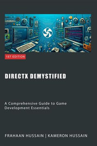 DirectX Demystified : A Comprehensive Guide to Game Development Essentials - Kameron Hussain