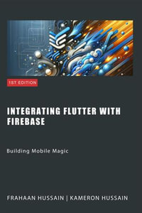 Building Mobile Magic : Integrating Flutter with Firebase - Kameron Hussain