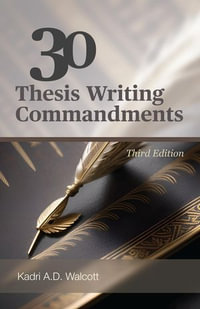 30 Thesis Writing Commandments - Third Edition - Kadri A.D. Walcott