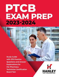 PTCB Exam Prep 2023-2024 : Study Guide with 270 Practice Questions and Answer Explanations for the Pharmacy Technician Certification Board Test - Shawn Blake