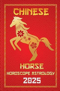 Horse Chinese Horoscope 2025 : Chinese Horoscopes & Astrology Secrets for 2025 - IChingHunFÃ¹you FengShuisu