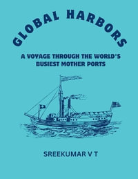 Global Harbors : A Voyage through the World's Busiest Mother Ports - V T SREEKUMAR