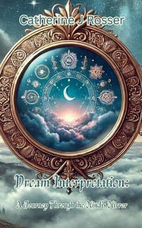 Dream Interpretation : A Journey Through the Mind's Mirror - Catherine J Rosser