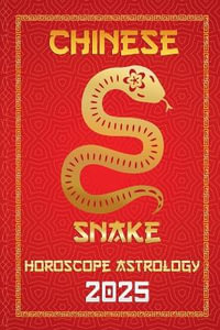 Snake Chinese Horoscope 2025 : Chinese Horoscopes & Astrology Secrets for 2025 - IChingHunFÃ¹you FengShuisu