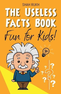 The Useless Facts Book : Fun for Kids! - Shah Rukh