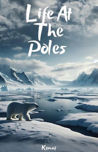 Life at the Poles : LEARNING ABOUT ANIMALS IN ALL THE CORNERS OF THE WORLD, #2 - Kenaj