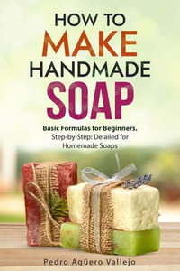 How to Make Handmade Soap - Pedro Agüero Vallejo