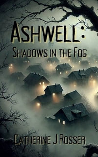 Ashwell : Shadows in the Fog - Catherine J Rosser