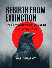 "Rebirth from Extinction : Modern Science's Quest to Clone the Past" - HARIKUMAR V T