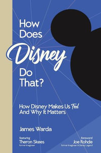 How Does Disney Do That? : How Disney Makes Us Feel And Why It Matters - James Warda