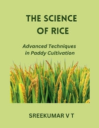 The Science of Rice : Advanced Techniques in Paddy Cultivation - V T SREEKUMAR