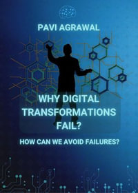 Why Digital Transformations Fail? : IT and Digital Transformation, #1 - Pavi Agrawal