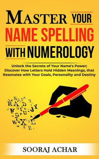 Master your Name Spelling with Numerology : Life-Mastery Using Numerology, #2 - Sooraj Achar