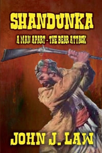 Shandunka - A Man Apart - The Bear Attack : Shandunka - John J. Law