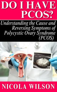 Do I Have PCOS? Understanding the Cause and Reversing Symptoms of Polycystic Ovary Syndrome (PCOS) - Nicola Wilson