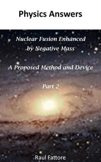 Nuclear Fusion Enhanced by Negative Mass - A Proposed Method and Device - (Part 2) : Nuclear Fusion Enhanced by Negative Mass, #2 - Raul Fattore