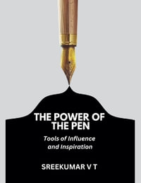 The Power of the Pen : Tools of Influence and Inspiration - V T SREEKUMAR