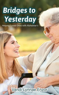 Bridges to Yesterday : Helping Loved Ones with Alzheimer's - Vandi Lynnae Enzor