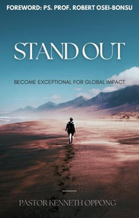 Stand Out: Become Exceptional for Global Impact : BEC SERIES, #1 - KENNETH OPPONG