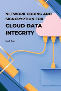 Network Coding and Signcryption for Cloud Data Integrity - Noah Joan