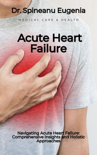 Navigating Acute Heart Failure : Comprehensive Insights and Holistic Approaches - Dr. Spineanu Eugenia