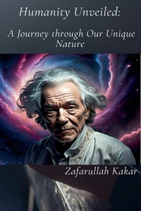 Humanity : A Journey through Our Unique Nature - zafarullah Kakar