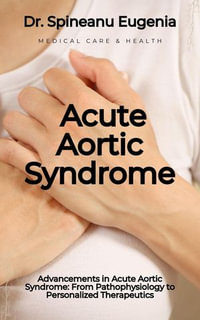 Advancements in Acute Aortic Syndrome : From Pathophysiology to Personalized Therapeutics - Dr. Spineanu Eugenia