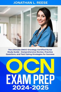 OCN Exam Prep 2024-2025 The Ultimate ONCC Oncology Certified Nurse Study Guide - Comprehensive Review, Practice Questions, and Test-Taking Strategies for Success - Jonathan L Reese