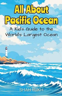 All About Pacific Ocean : A Kid's Guide to the World's Largest Ocean - Shah Rukh