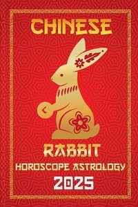 Rabbit Chinese Horoscope 2025 : Chinese Horoscopes & Astrology Secrets for 2025 - IChingHunFÃ¹you FengShuisu