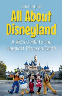 All About Disneyland : A Kid's Guide to the Happiest Place on Earth - Shah Rukh