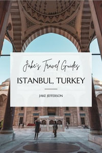Jake's Travel Guides: Istanbul, Turkey : Jake's Travel Guides - Jake Jefferson