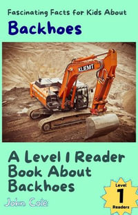 A Picture Book for Kids About Backhoes : Construction - John Cole