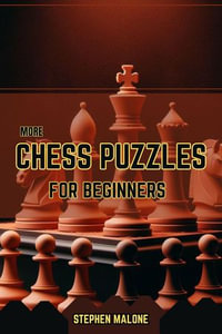 More Chess Puzzles For Beginners - STEPHEN MALONE