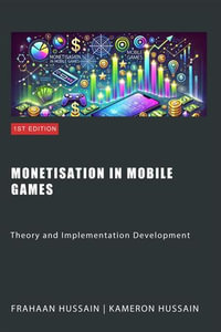 Monetisation in Mobile Games : Theory and Implementation Development - Kameron Hussain