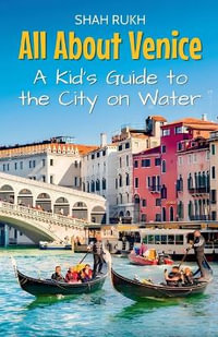 All About Venice : A Kid's Guide to the City on Water - Shah Rukh