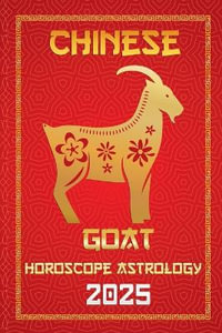 Goat Chinese Horoscope 2025 : Chinese Horoscopes & Astrology Secrets for 2025 - IChingHunFÃ¹you FengShuisu