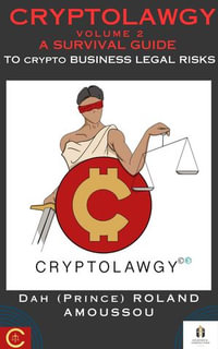 Cryptolawgy: A Survival Guide to Crypto Business Legal Risks : CRYPTOLAWGY, #2 - Dah (Prince) Roland Amoussou