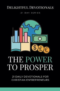 The Power To Prosper : 21 Daily Devotionals for Christian Entrepreneurs - Nicole G M