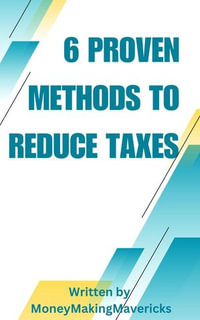 6 Proven Methods To Reduce Taxes - MoneyMakingMavericks