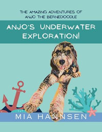 Anjo's Underwater Exploration! The Amazing Adventures of Anjo the Bernedoodle - Mia Hannsen