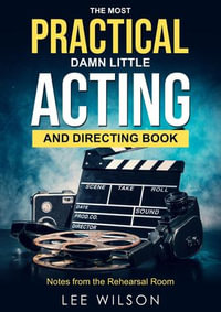 The Most Practical Damn Little Acting and Directing Book - Lee Samuel Wilson