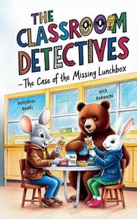 Classroom Detective : The Case of the Missing Lunchbox (Book1) - Rohanthi Wijewickrama