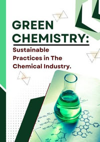 Green Chemistry : Sustainable Practices in The Chemical Industry. - Ramesh Kumar